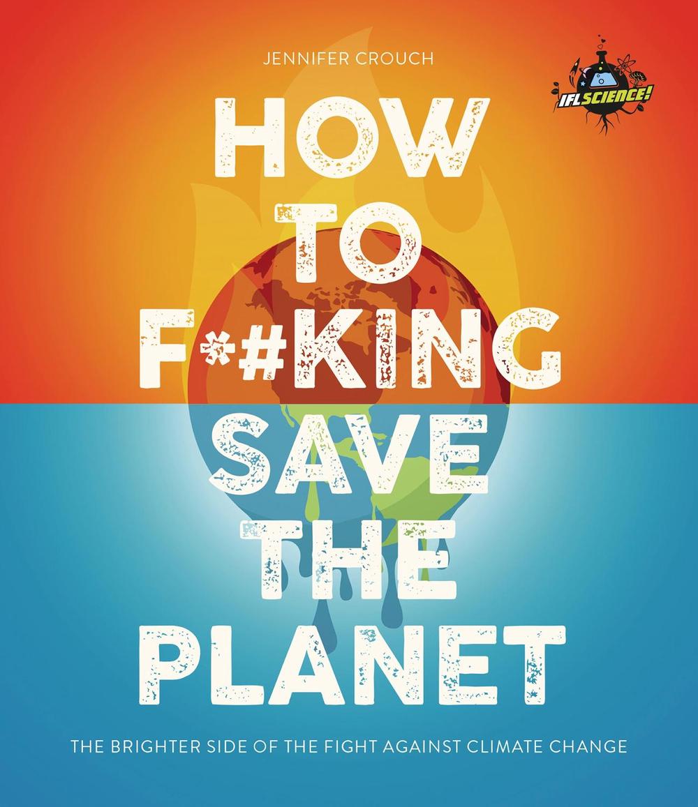 IFLScience! How to F**king Save the Planet, 9781787394322