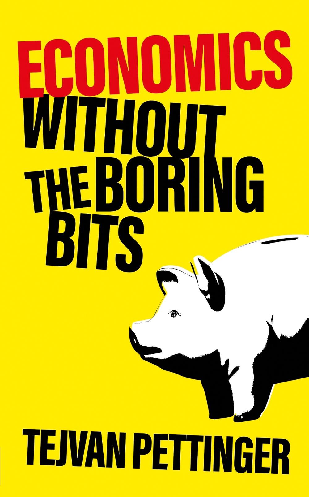 Economics Without the Boring Bits by Tejvan Pettinger - ISBN: 9781787396128