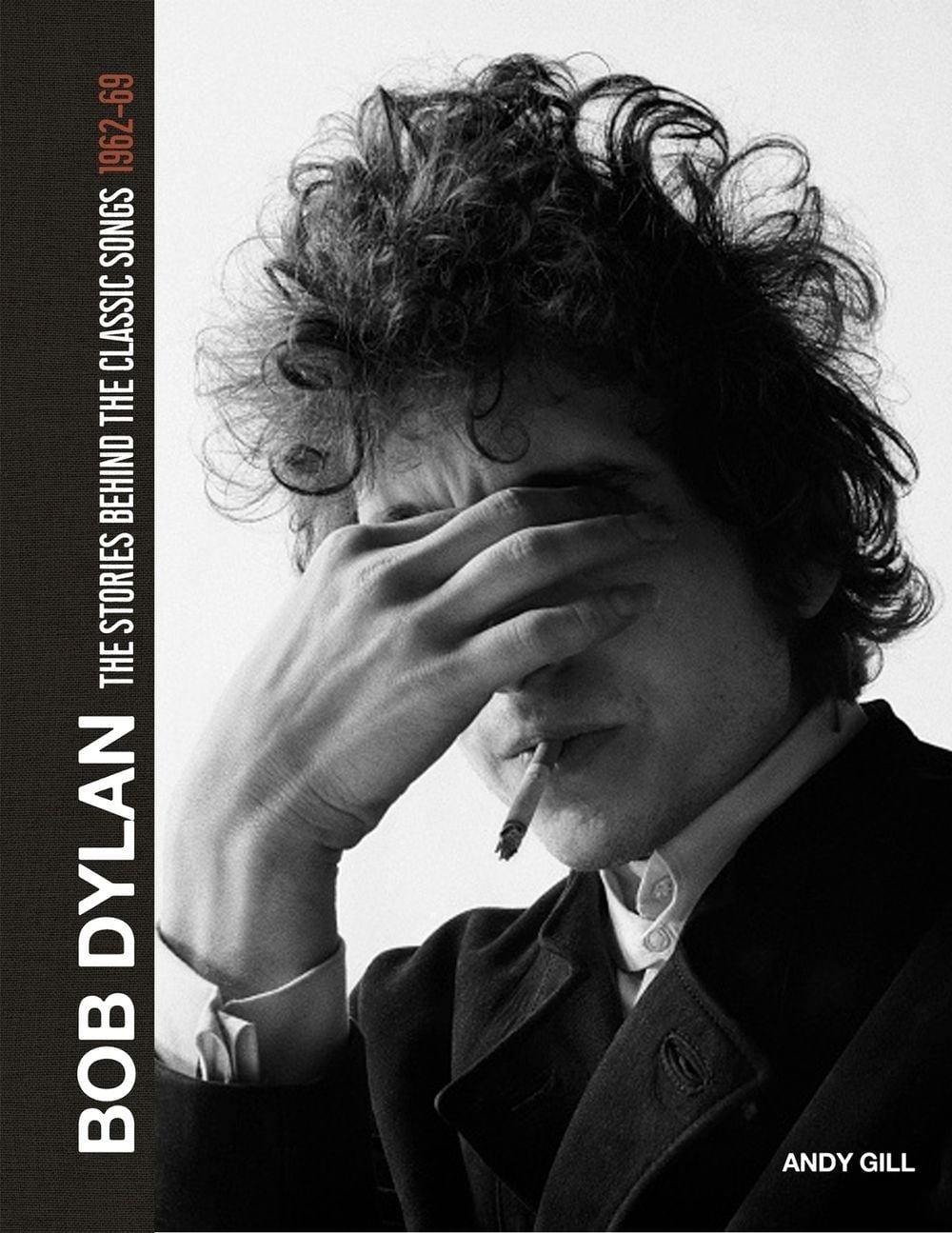Bob Dylan: The Stories Behind the Songs, 1962-69 by Andy Gill - ISBN: 9781787396166
