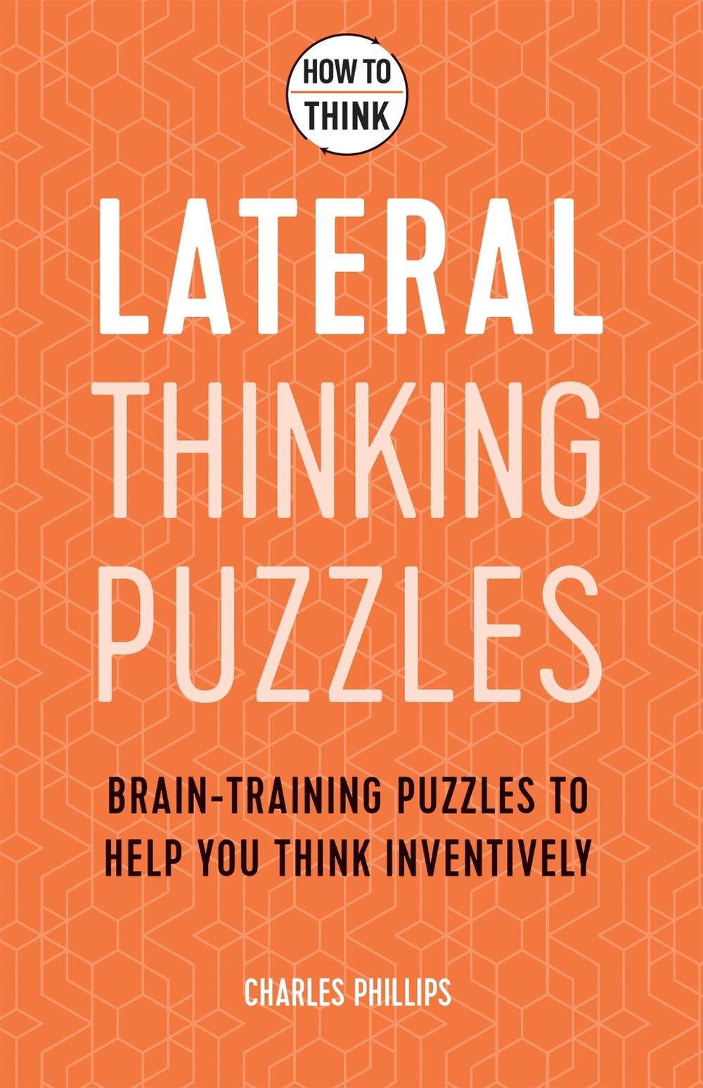 How to Think - Lateral Thinking Puzzles by Charles Phillips - ISBN: 9781787397262