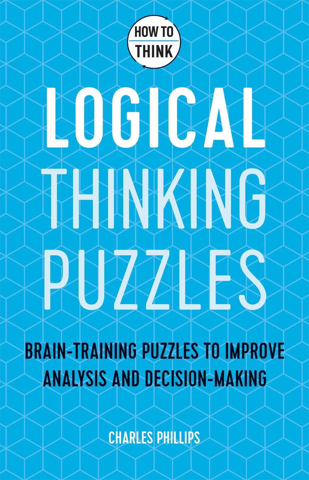 How to Think - Logical Thinking Puzzles by Charles Phillips - ISBN: 9781787397279