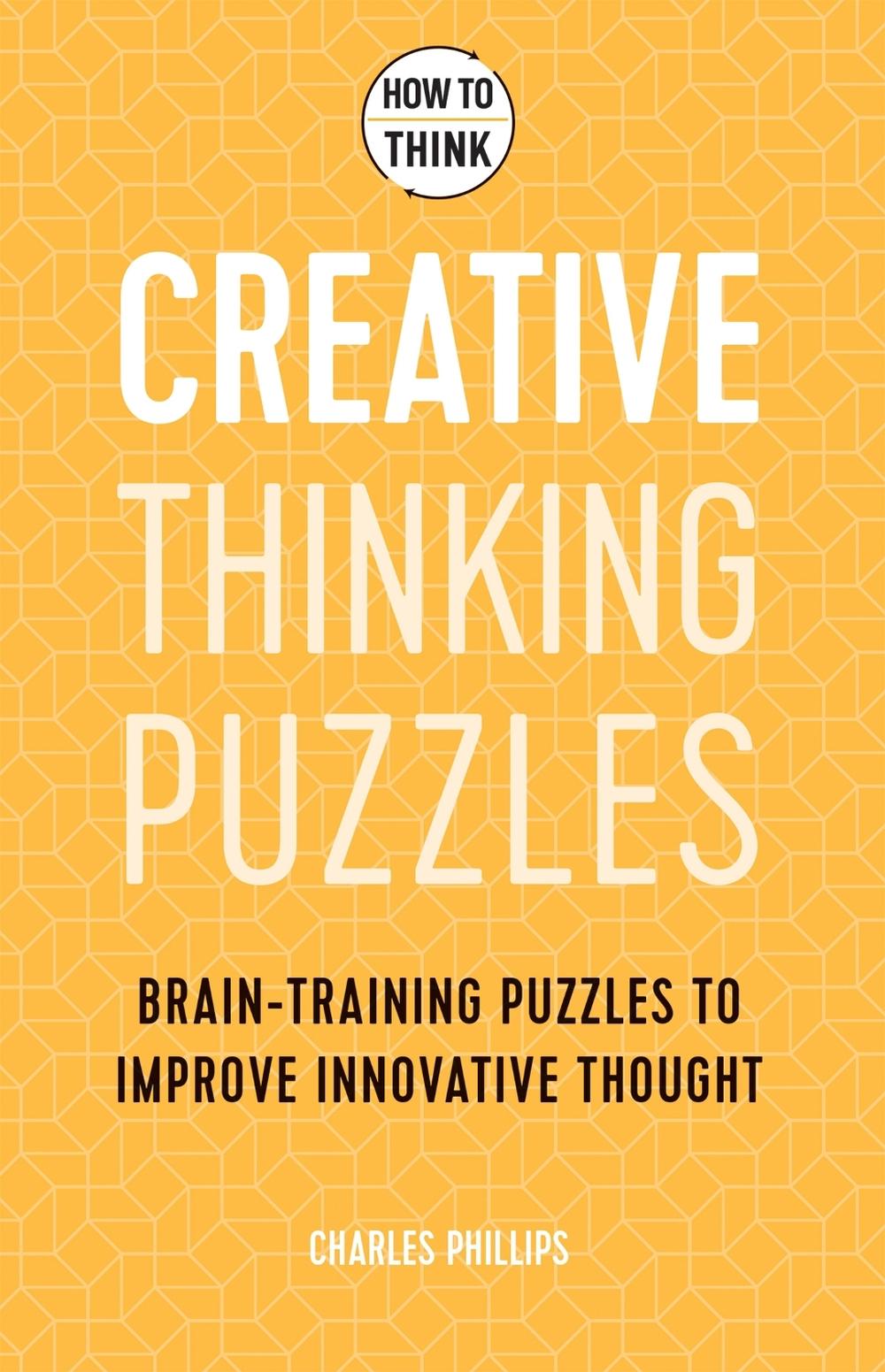 How to Think - Creative Thinking Puzzles by Charles Phillips - ISBN: 9781787397835