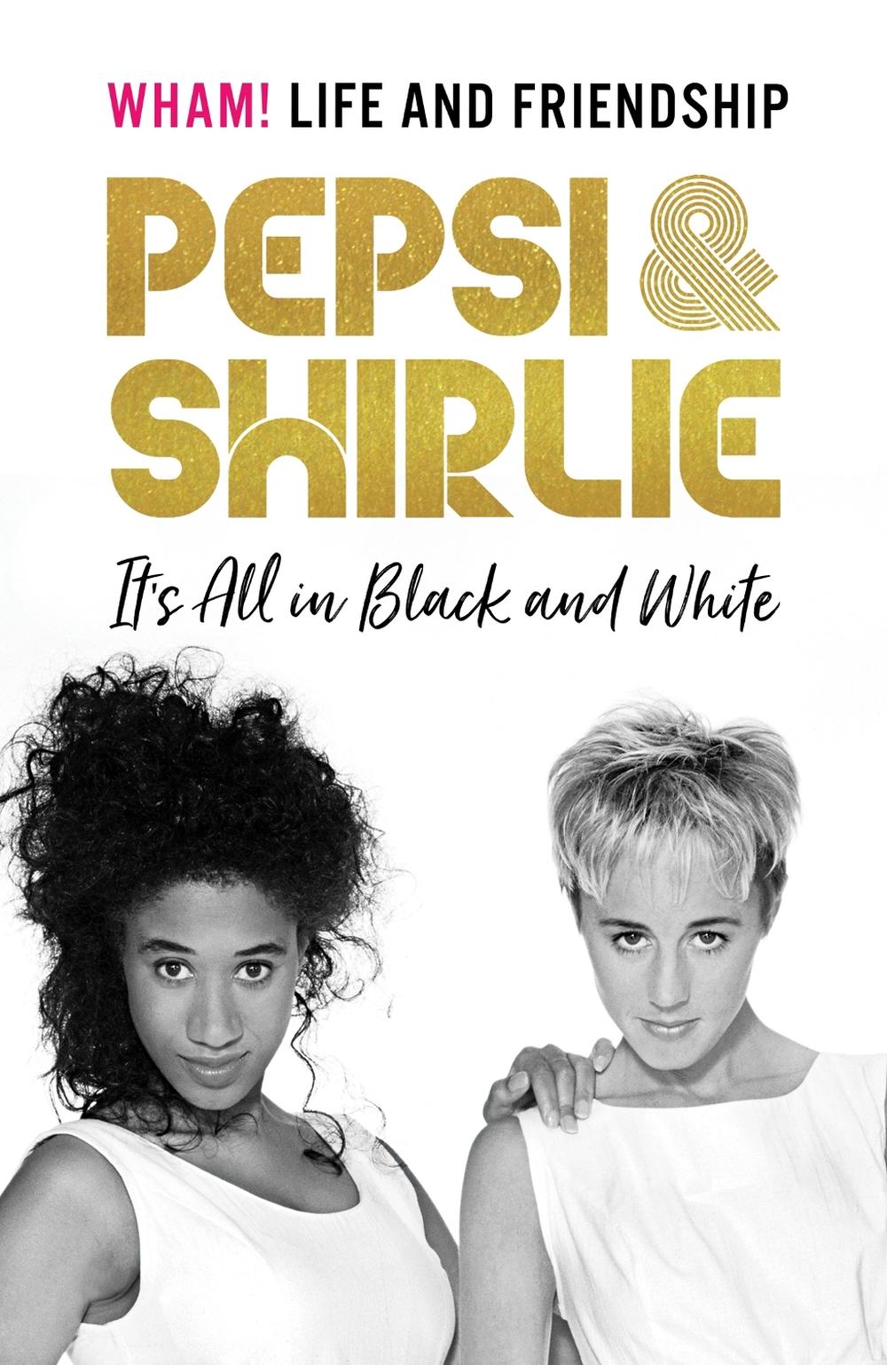 Pepsi & Shirlie - It's All in Black and White by Shirlie Kemp - ISBN: 9781787399013