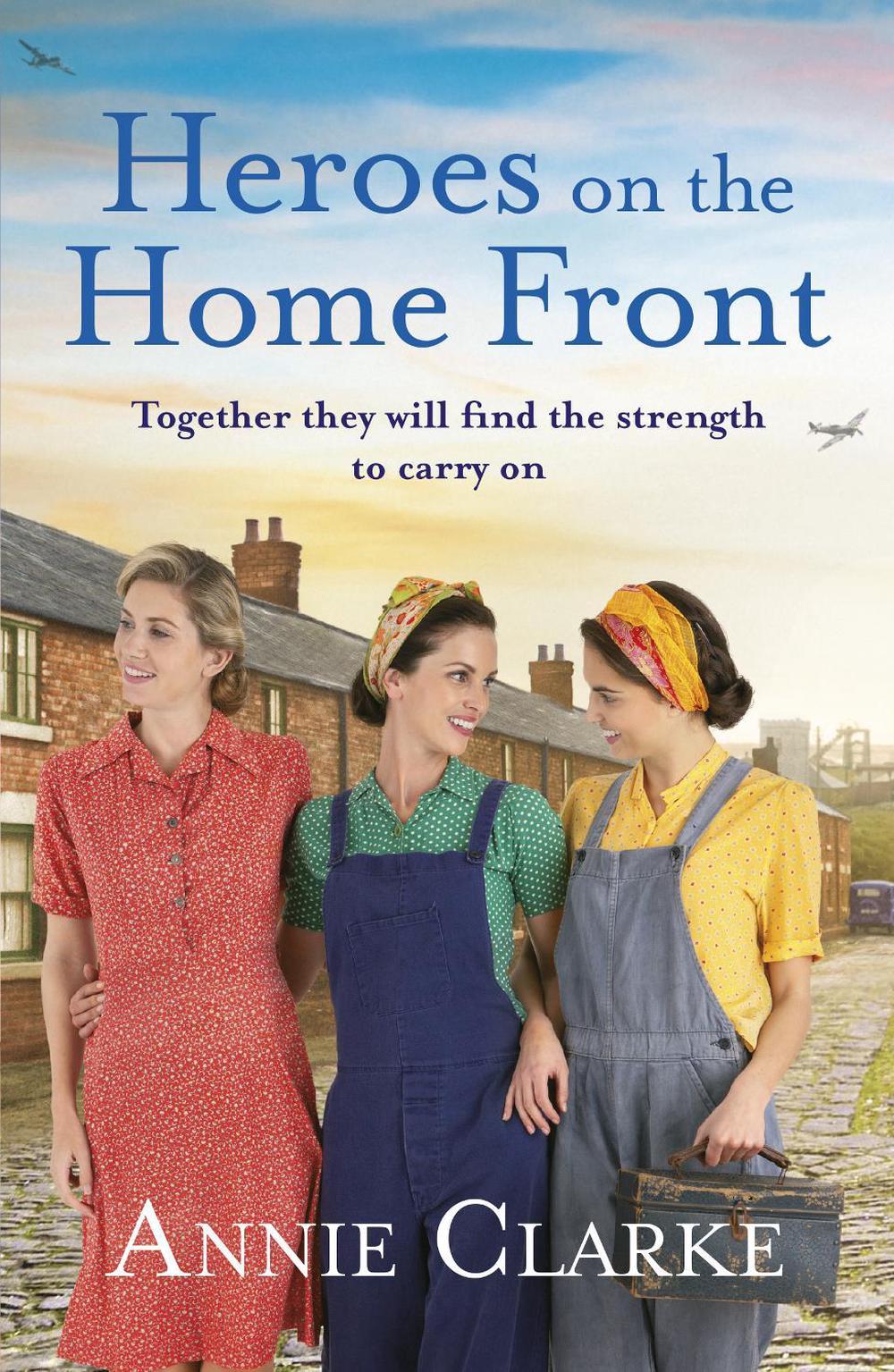 Heroes on the Home Front by Annie Clarke - ISBN: 9781787462588