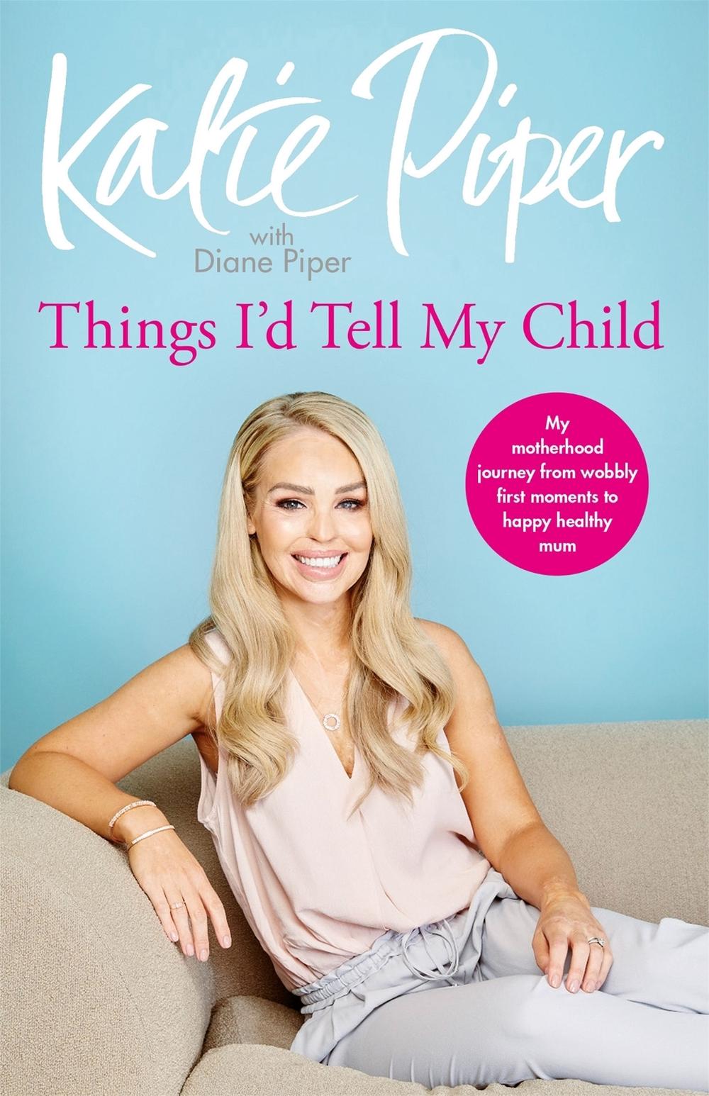 Things I'd Tell My Child by Katie Piper - ISBN: 9781787470620