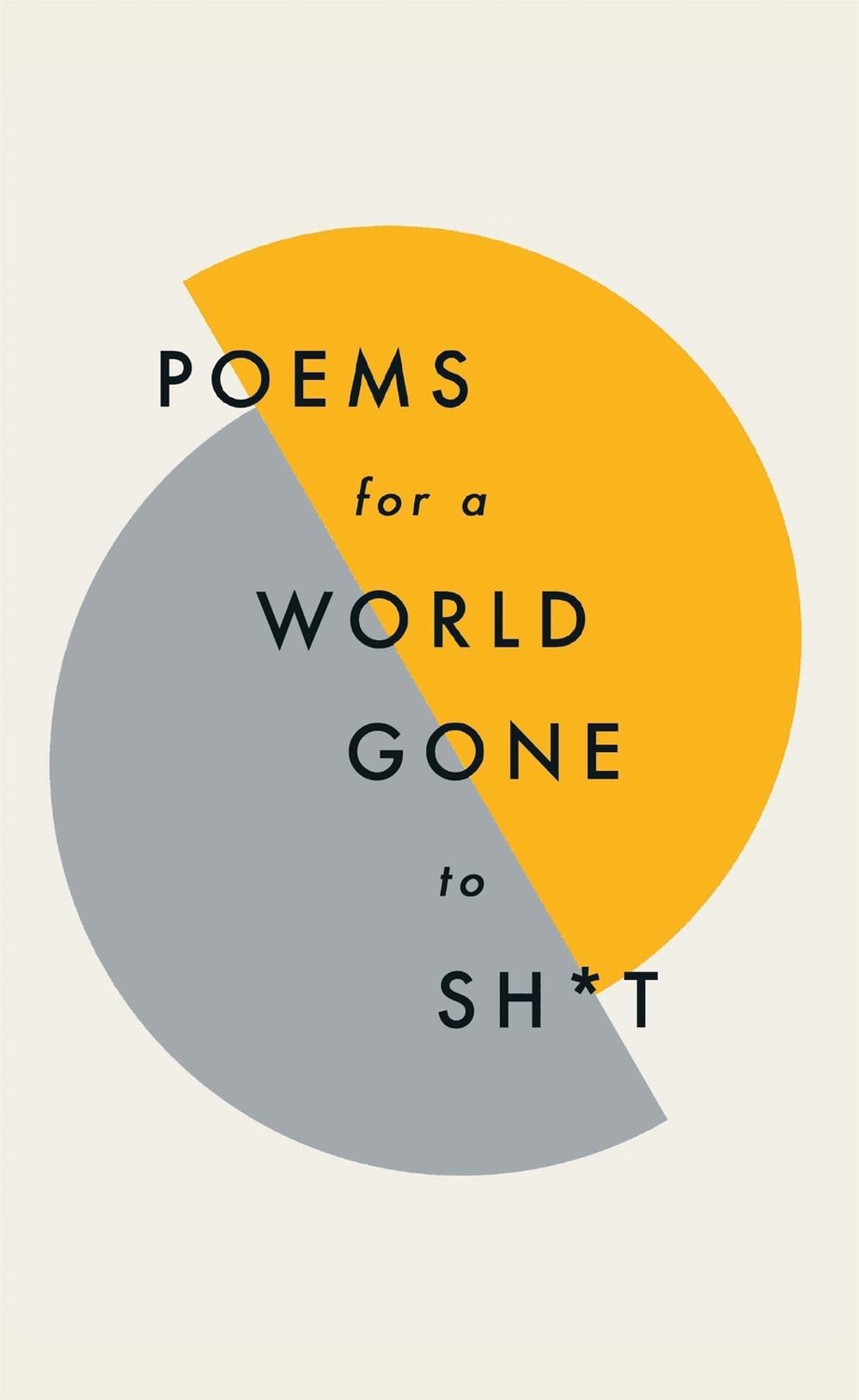Poems for a world gone to sh*t, 9781787471030