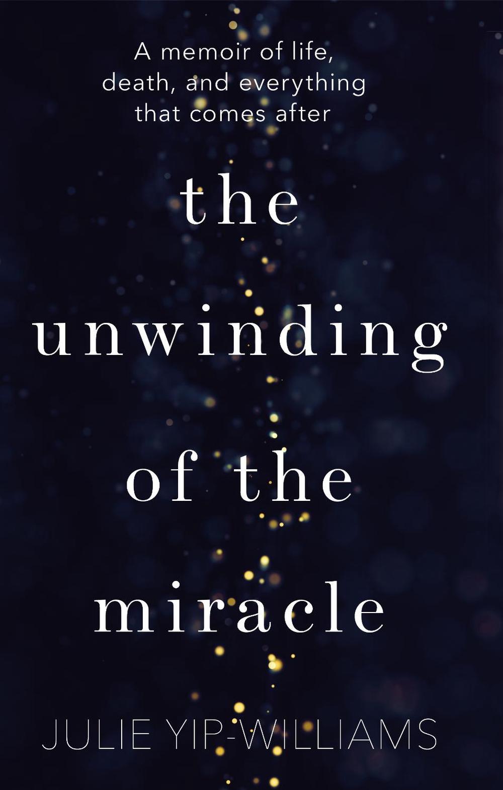 The Unwinding of the Miracle by Julie Yip-Williams - ISBN: 9781787630406