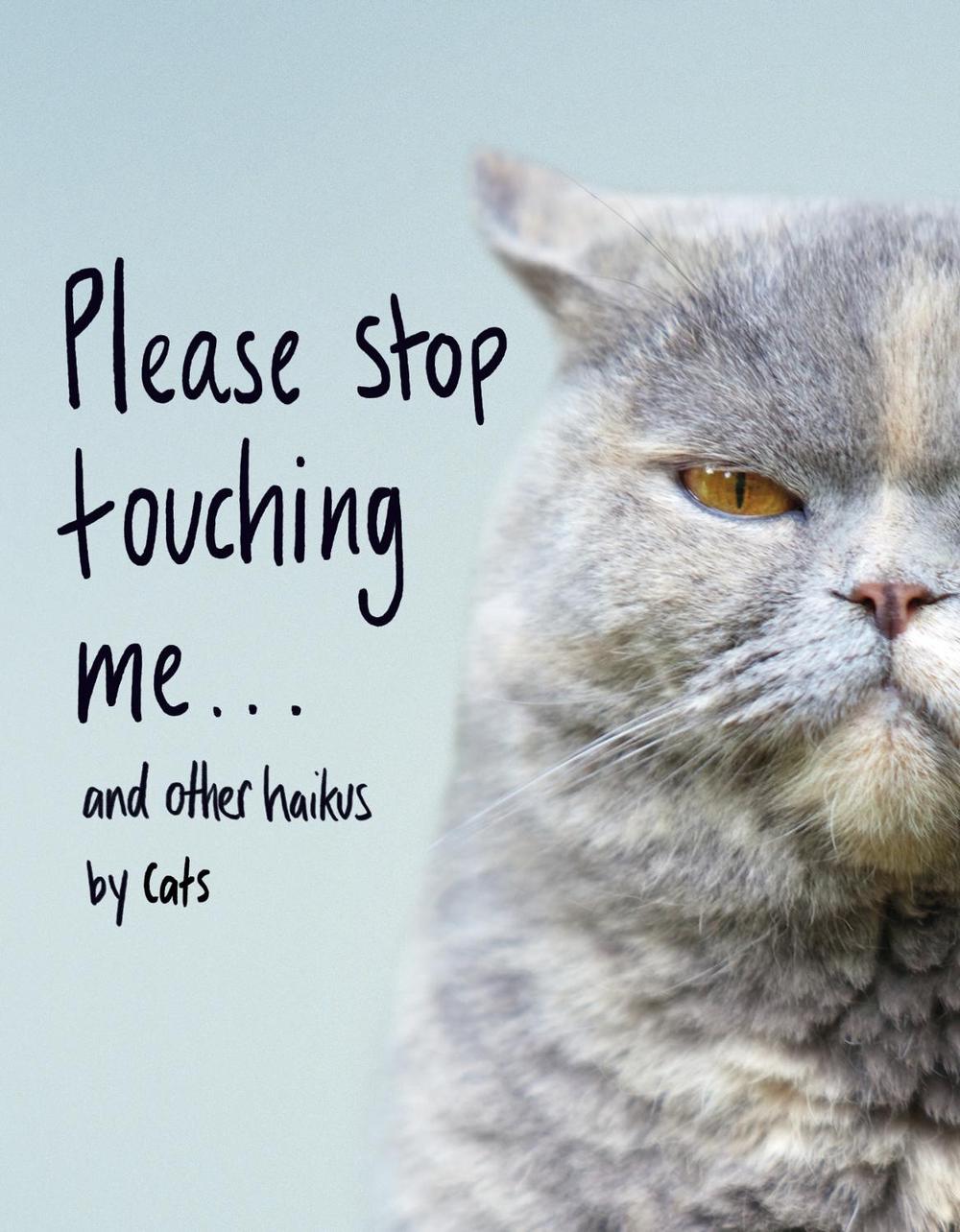 Please Stop Touching Me ... and Other Haikus by Cats, 9781787632677