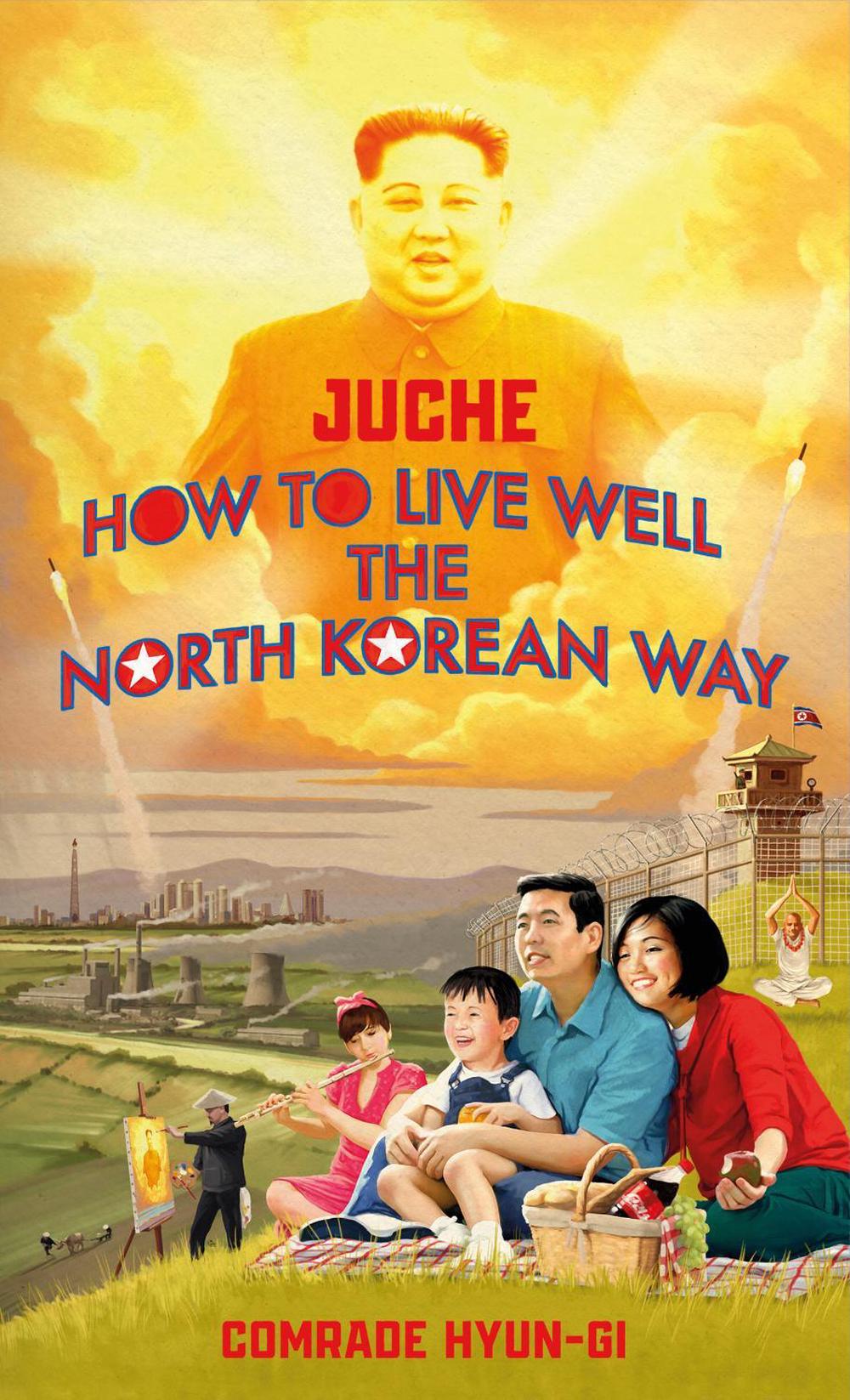 Juche - How to Live Well the North Korean Way by B.J. Lovegood - ISBN: 9781787634152