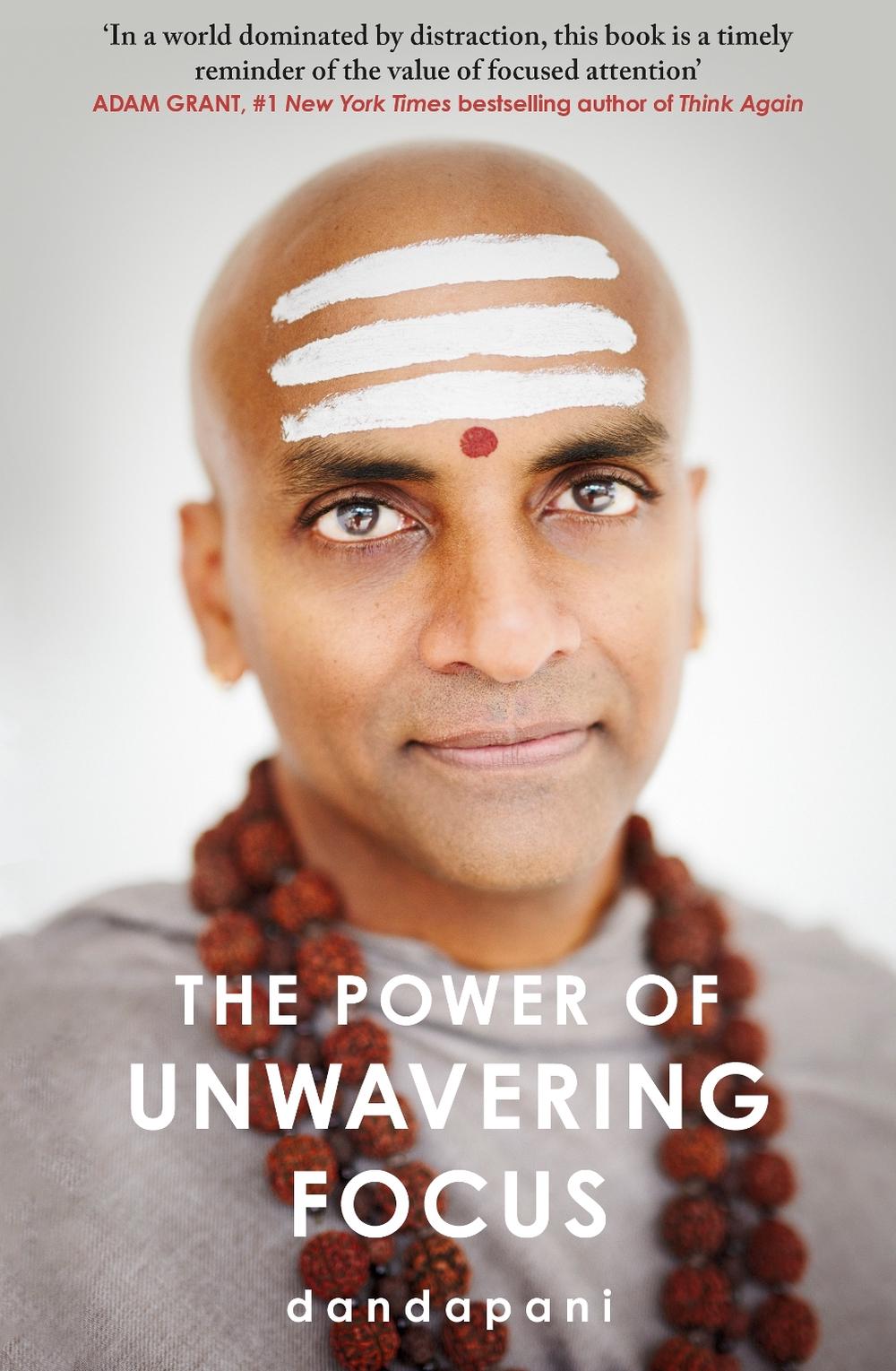 The Power of Unwavering Focus: Take Charge of Your Mind, Overcome Fear and Manifest Your Life's Goals by Dandapani - ISBN: 9781787635999