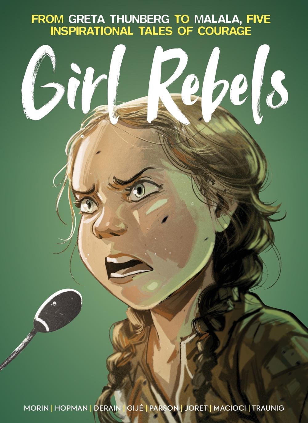 Girl Rebels: From Greta Thunberg to Malala, five inspirational tales of female courage, 9781787743311
