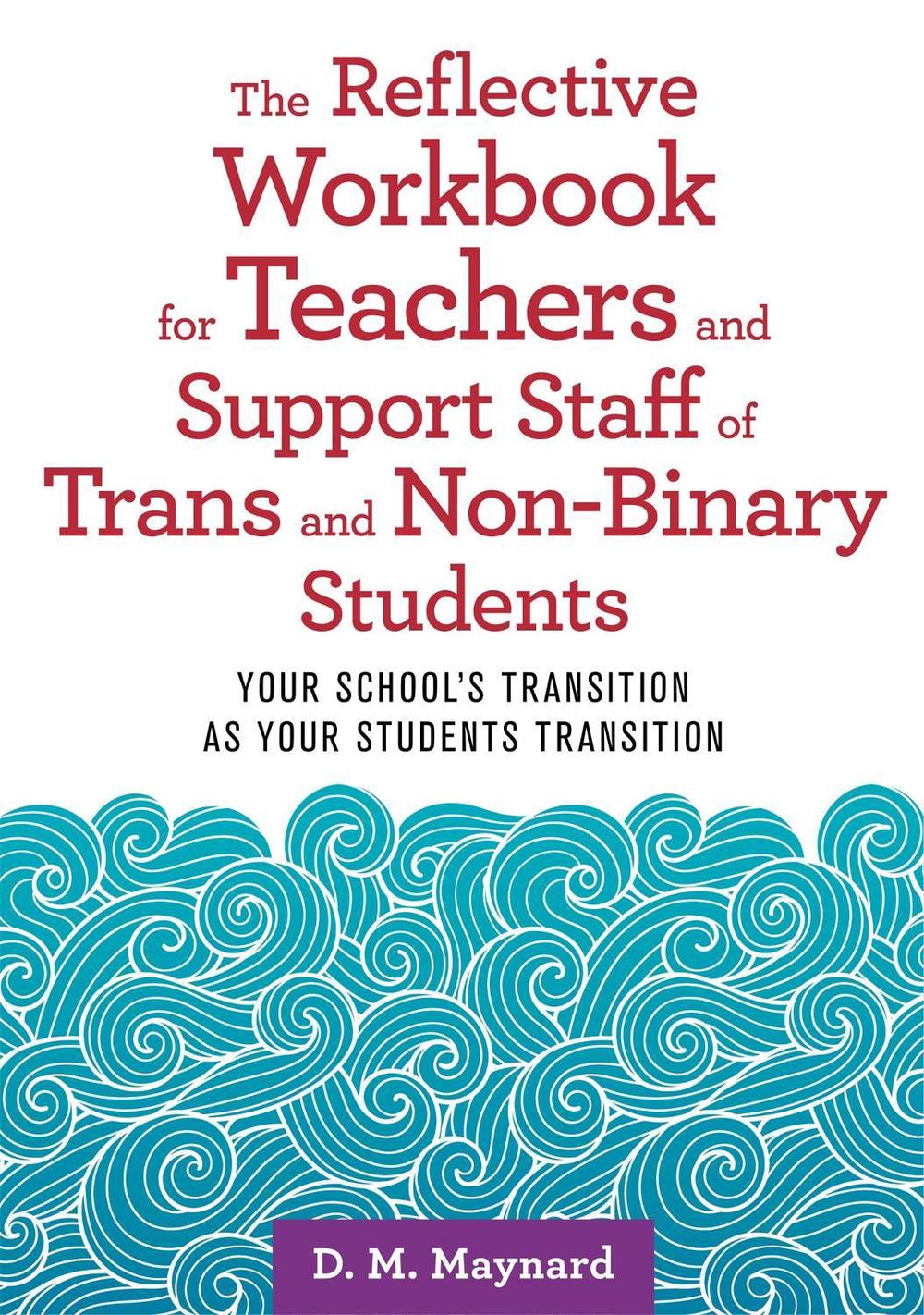 The Reflective Workbook for Teachers and Support Staff of Trans and Non-Binary Students, 9781787752177