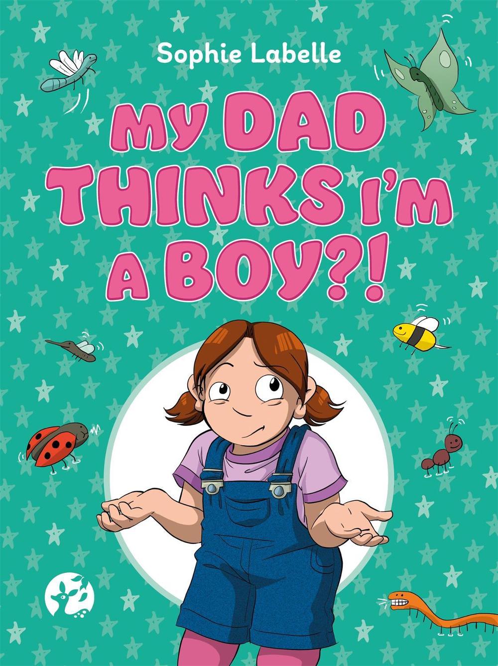 My Dad Thinks I'm a Boy?!, 9781787752214