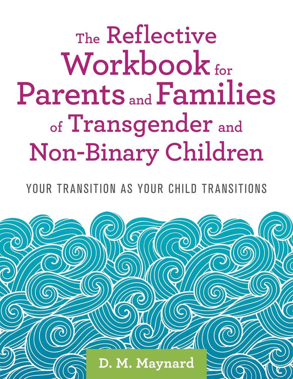 The Reflective Workbook for Parents and Families of Transgender and Non-Binary Children, 9781787752368