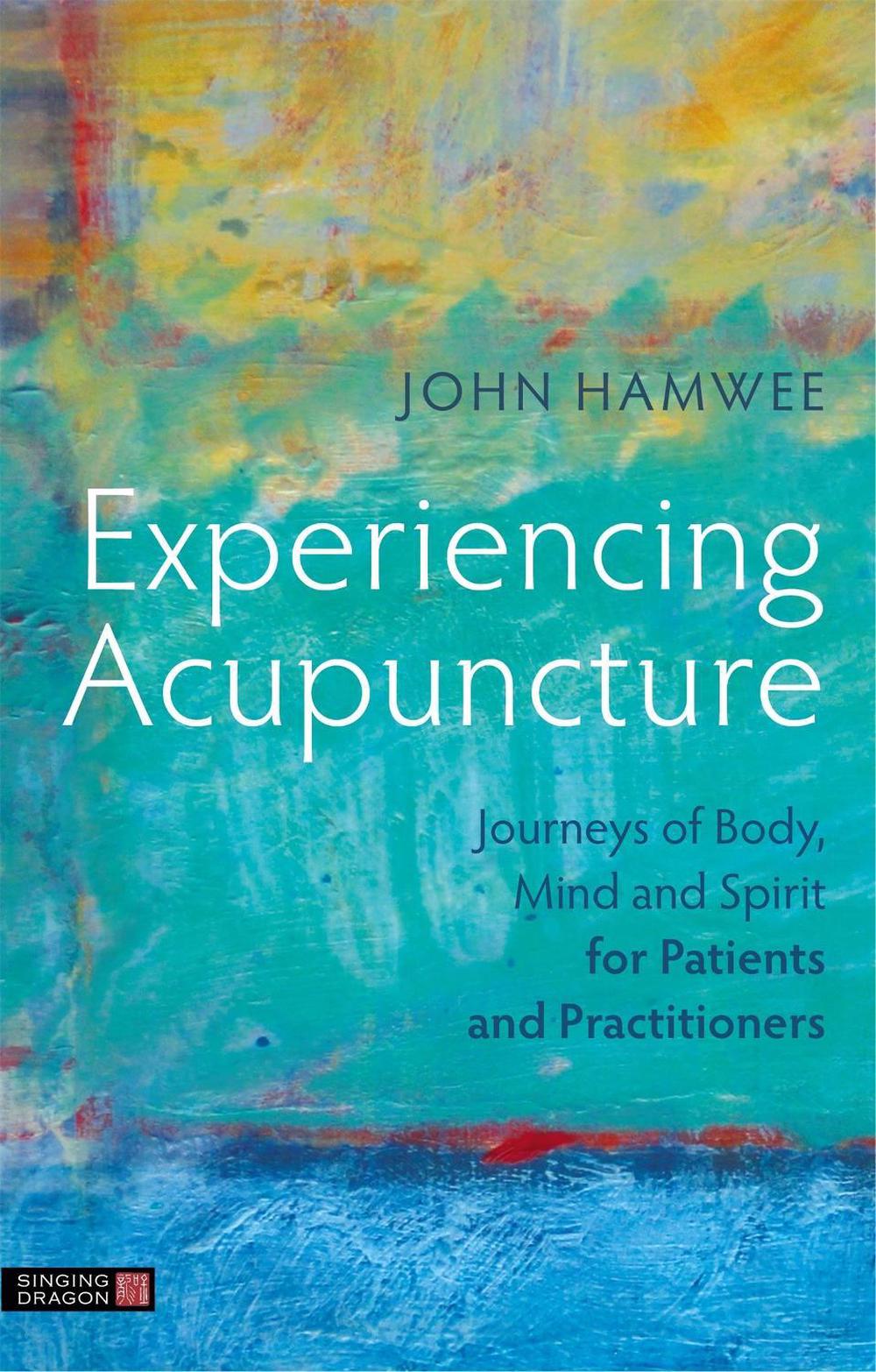 Experiencing Acupuncture by John Hamwee - ISBN: 9781787752504