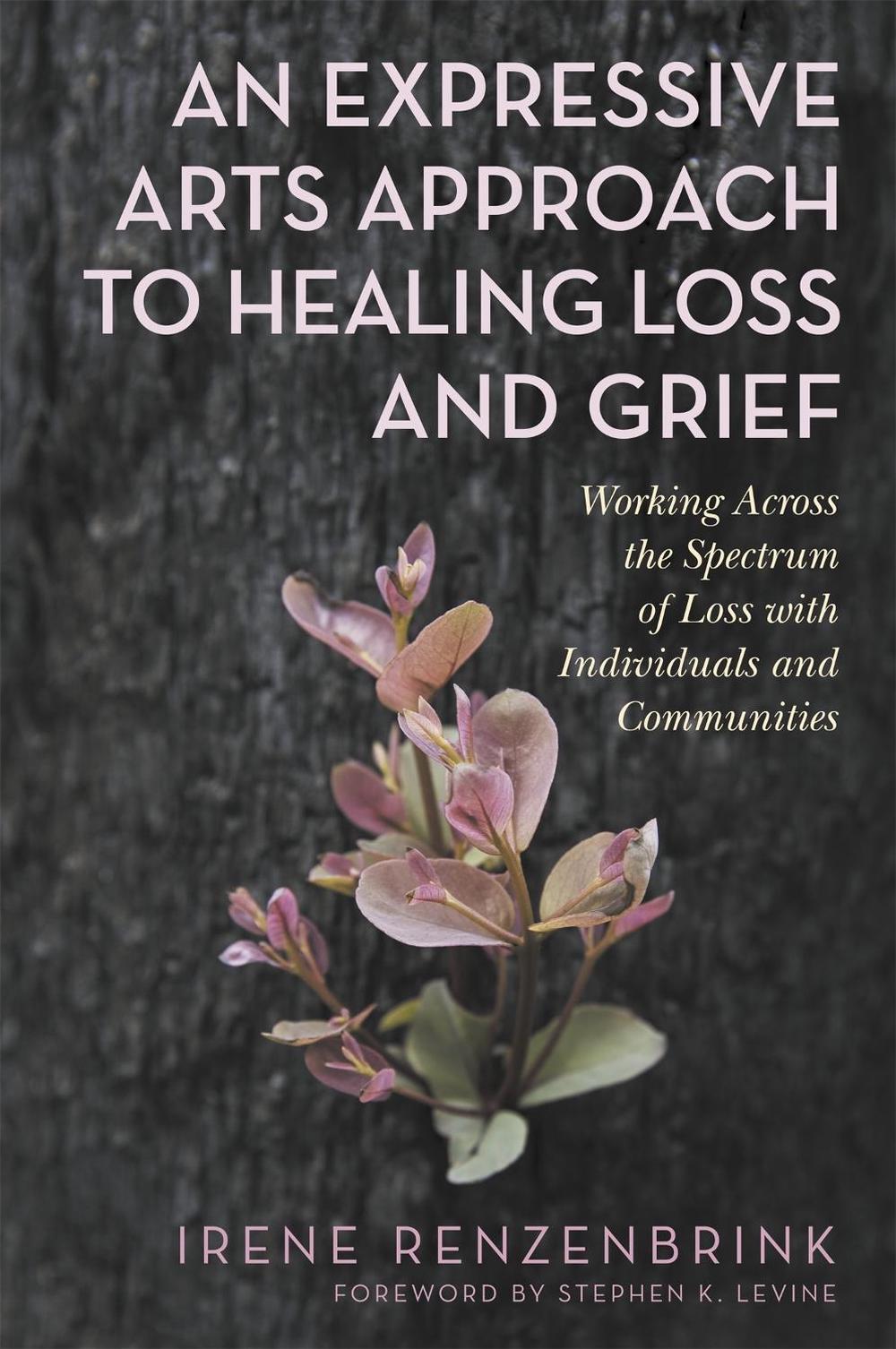 An Expressive Arts Approach to Healing Loss and Grief, 9781787752788