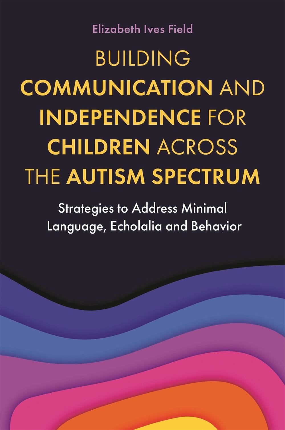 Building Communication and Independence for Children Across the Autism Spectrum by Elizabeth Ives Field - ISBN: 9781787755468