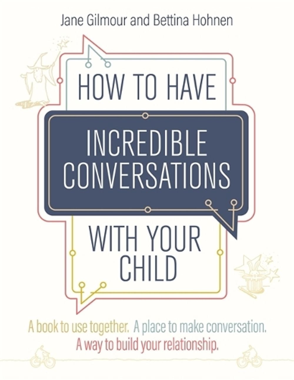 How to Have Incredible Conversations with your Child by Jane Gilmour - ISBN: 9781787756403