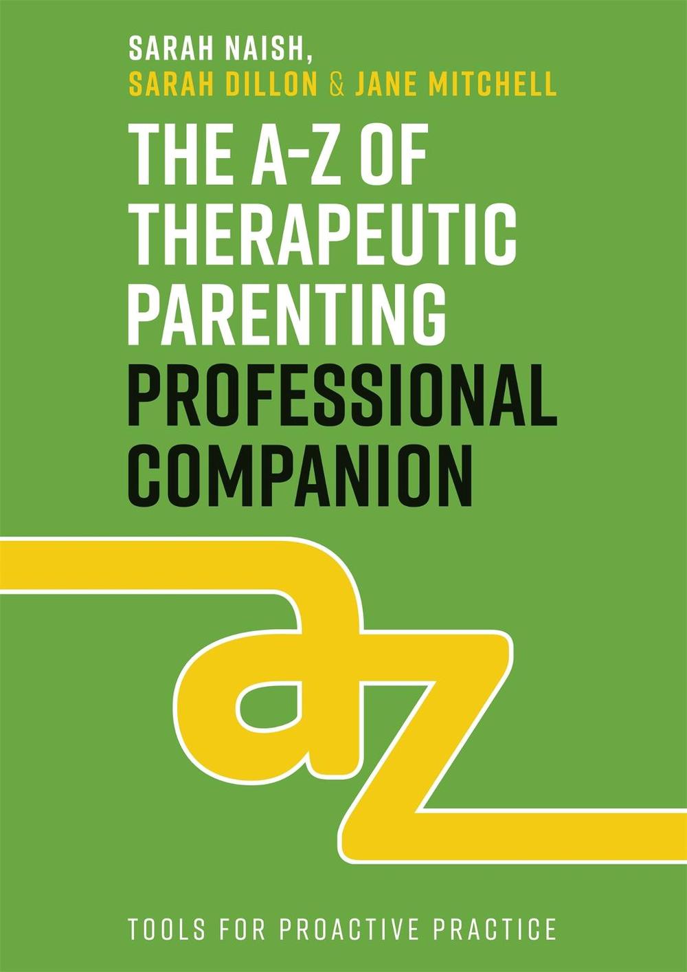 The A-Z of Therapeutic Parenting Professional Companion, 9781787756939