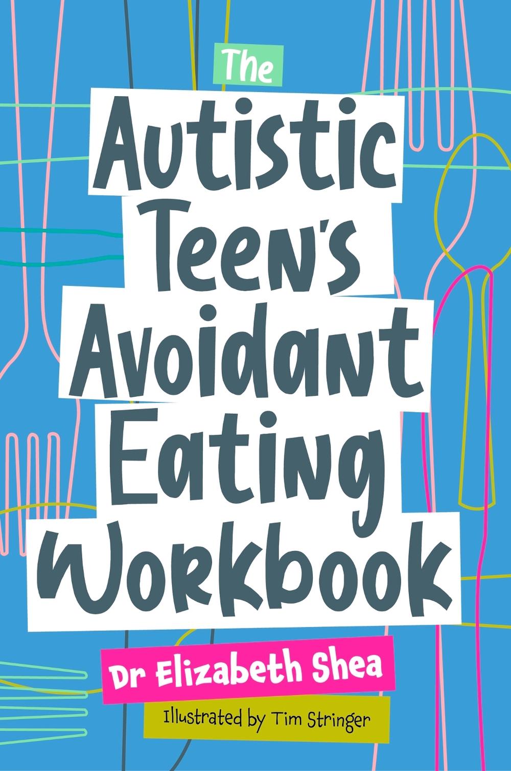 The Autistic Teen's Avoidant Eating Workbook, 9781787758599