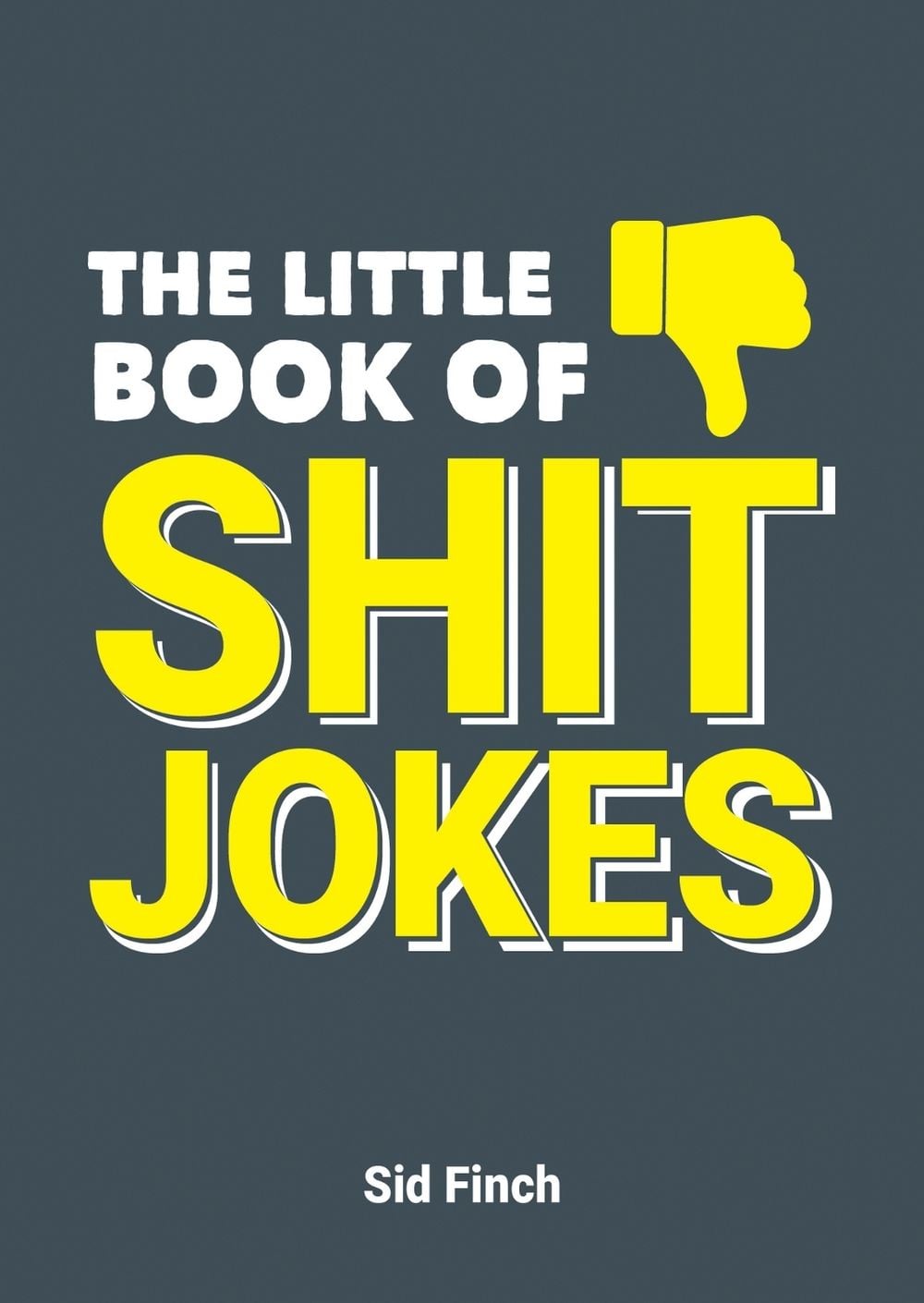 The Little Book of Shit Jokes by Sid Finch - ISBN: 9781787830288