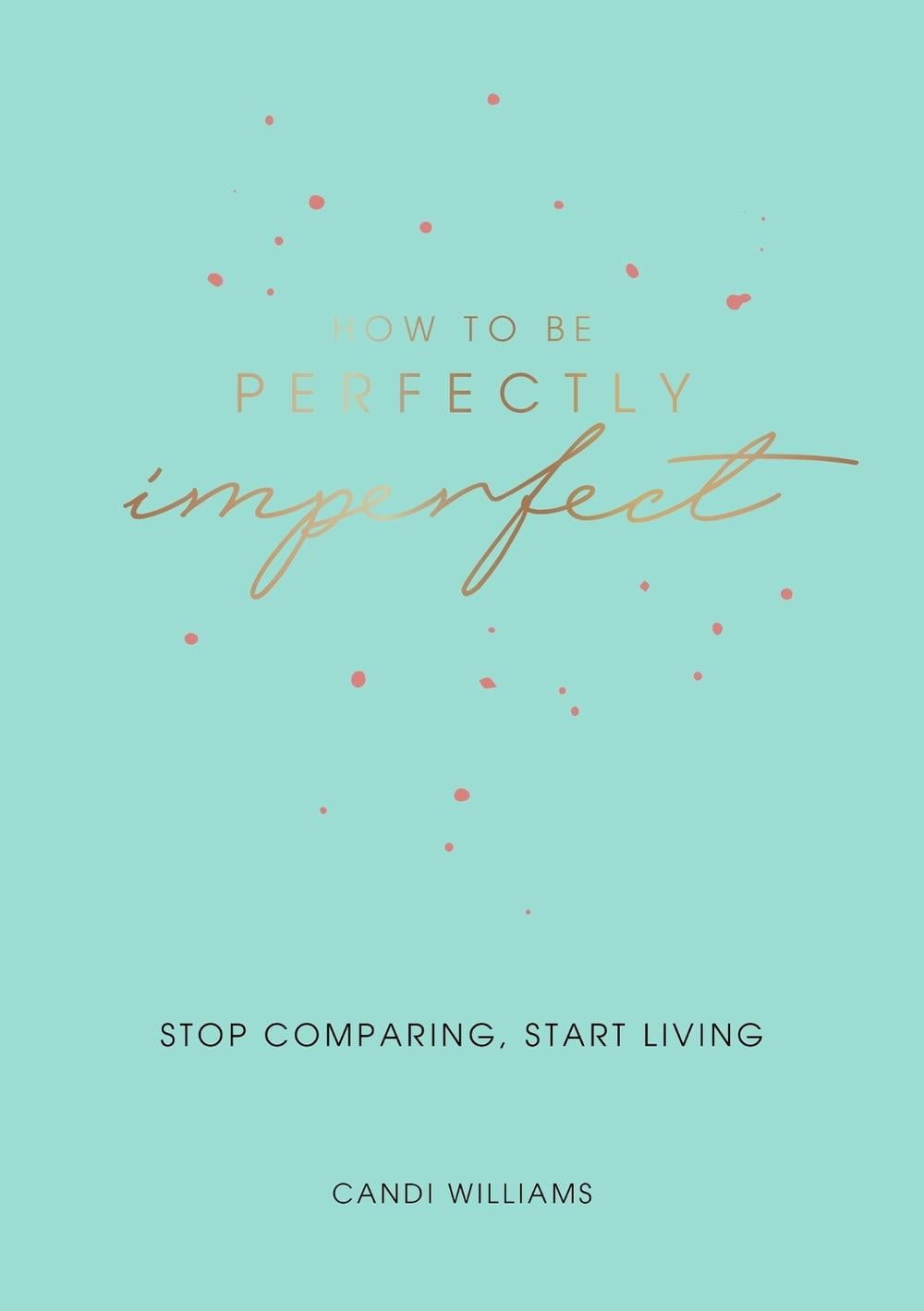 How to Be Perfectly Imperfect by Candi Williams - ISBN: 9781787832343