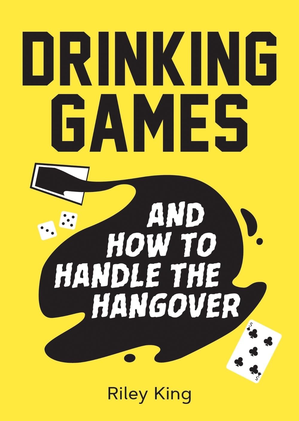 Drinking Games and How to Handle the Hangover by Riley King - ISBN: 9781787832527