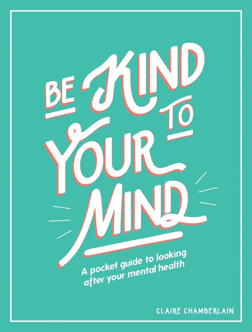 Be Kind to Your Mind by Claire Chamberlain - ISBN: 9781787832565