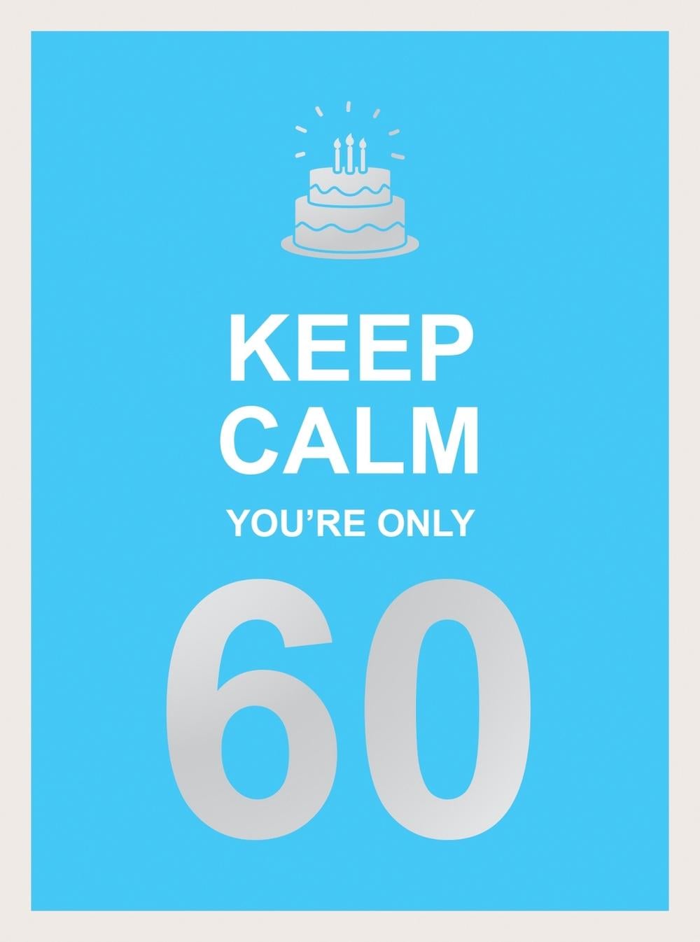 Keep Calm You're Only 60 by Summersdale Publishers - ISBN: 9781787833081