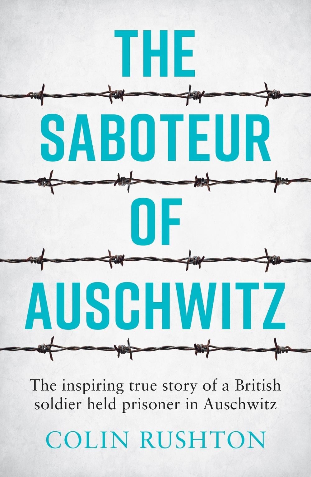 The Saboteur of Auschwitz by Colin Rushton - ISBN: 9781787833296