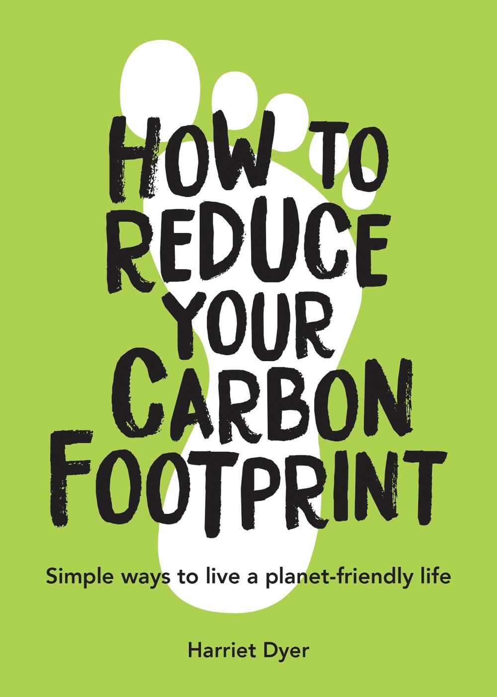 How to Reduce Your Carbon Footprint by Harriet Dyer - ISBN: 9781787835467