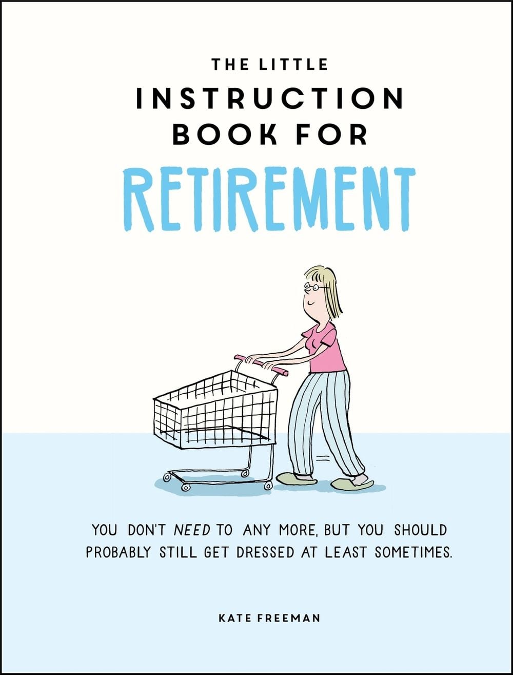 The Little Instruction Book for Retirement by Kate Freeman - ISBN: 9781787835726