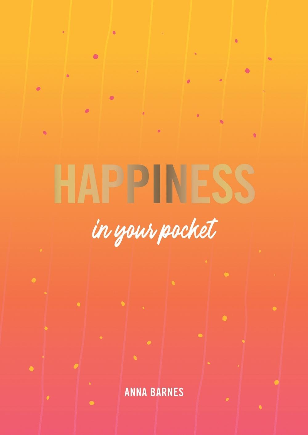 Happiness in Your Pocket by Anna Barnes - ISBN: 9781787836624