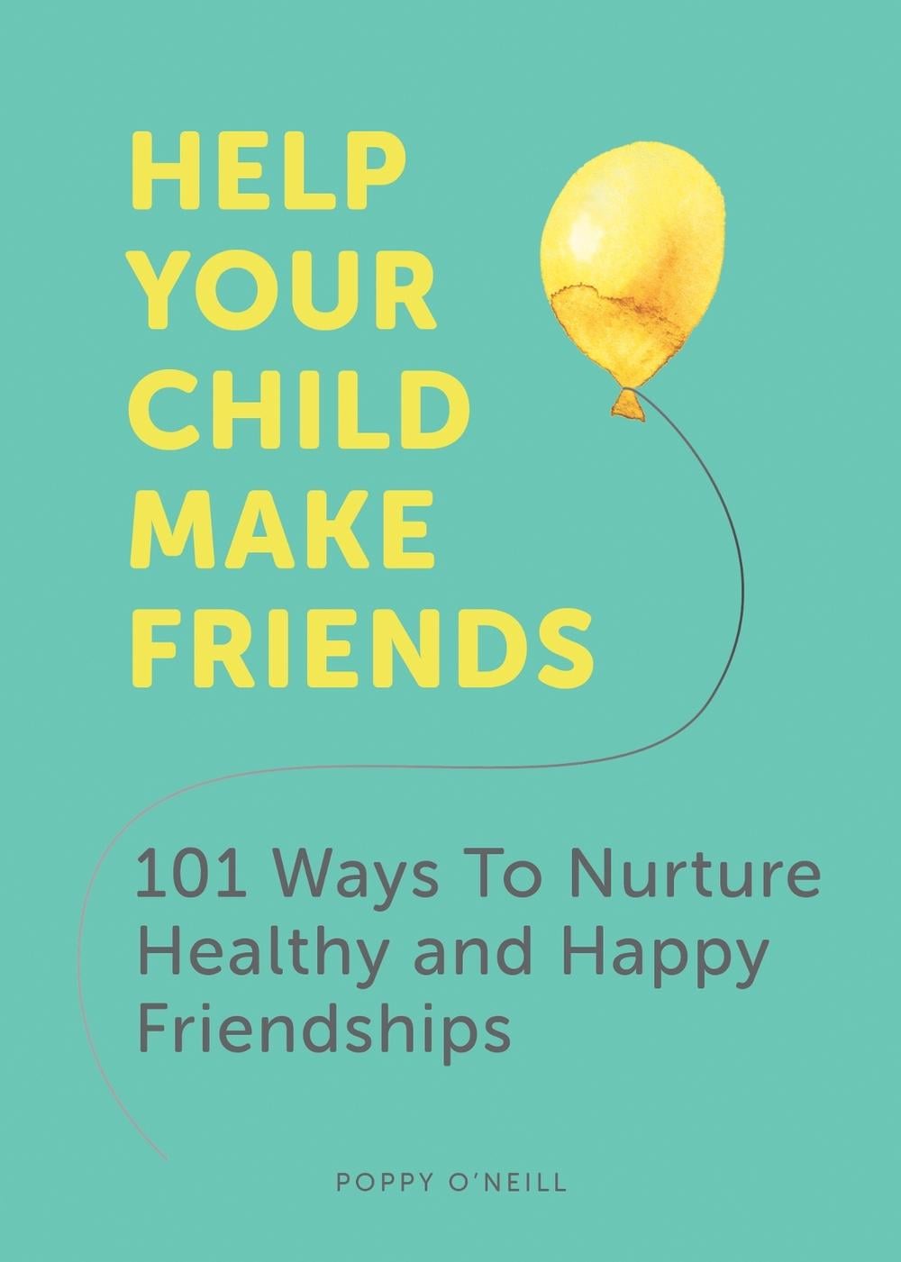 Help Your Child Make Friends by Poppy O'Neill - ISBN: 9781787836655