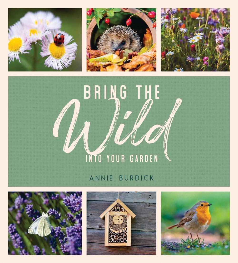 Bring the Wild into Your Garden, 9781787836679