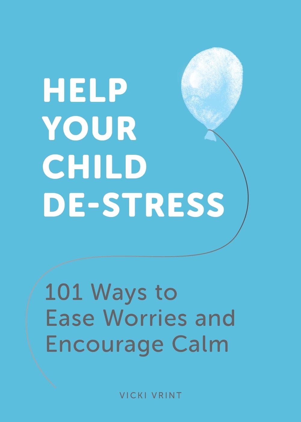 Help Your Child De-Stress by Vicki Vrint - ISBN: 9781787836730