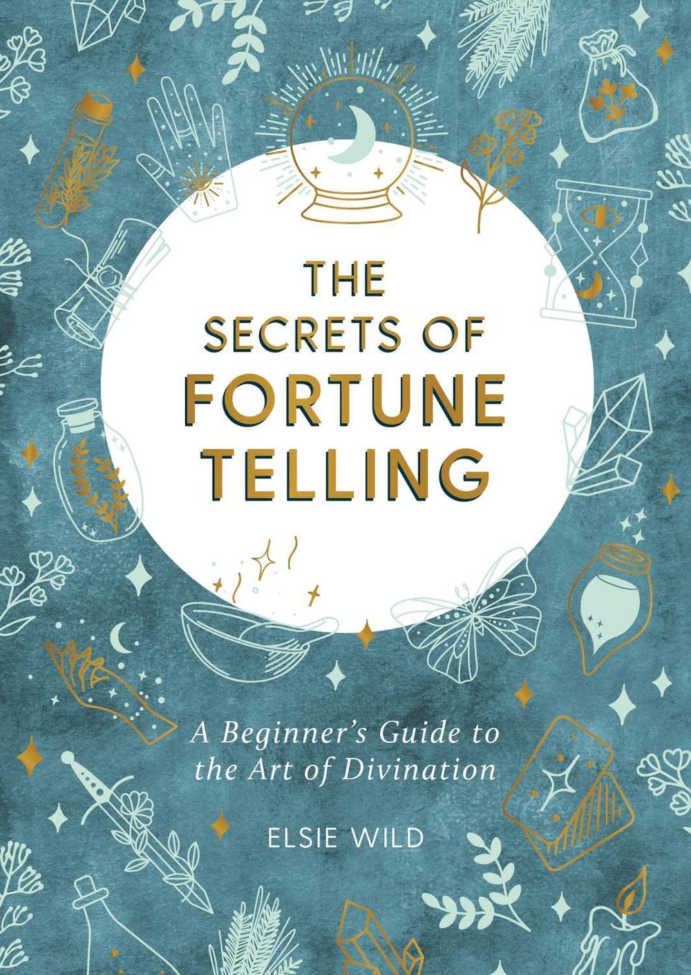 The Secrets of Fortune Telling by Elsie Wild - ISBN: 9781787836846