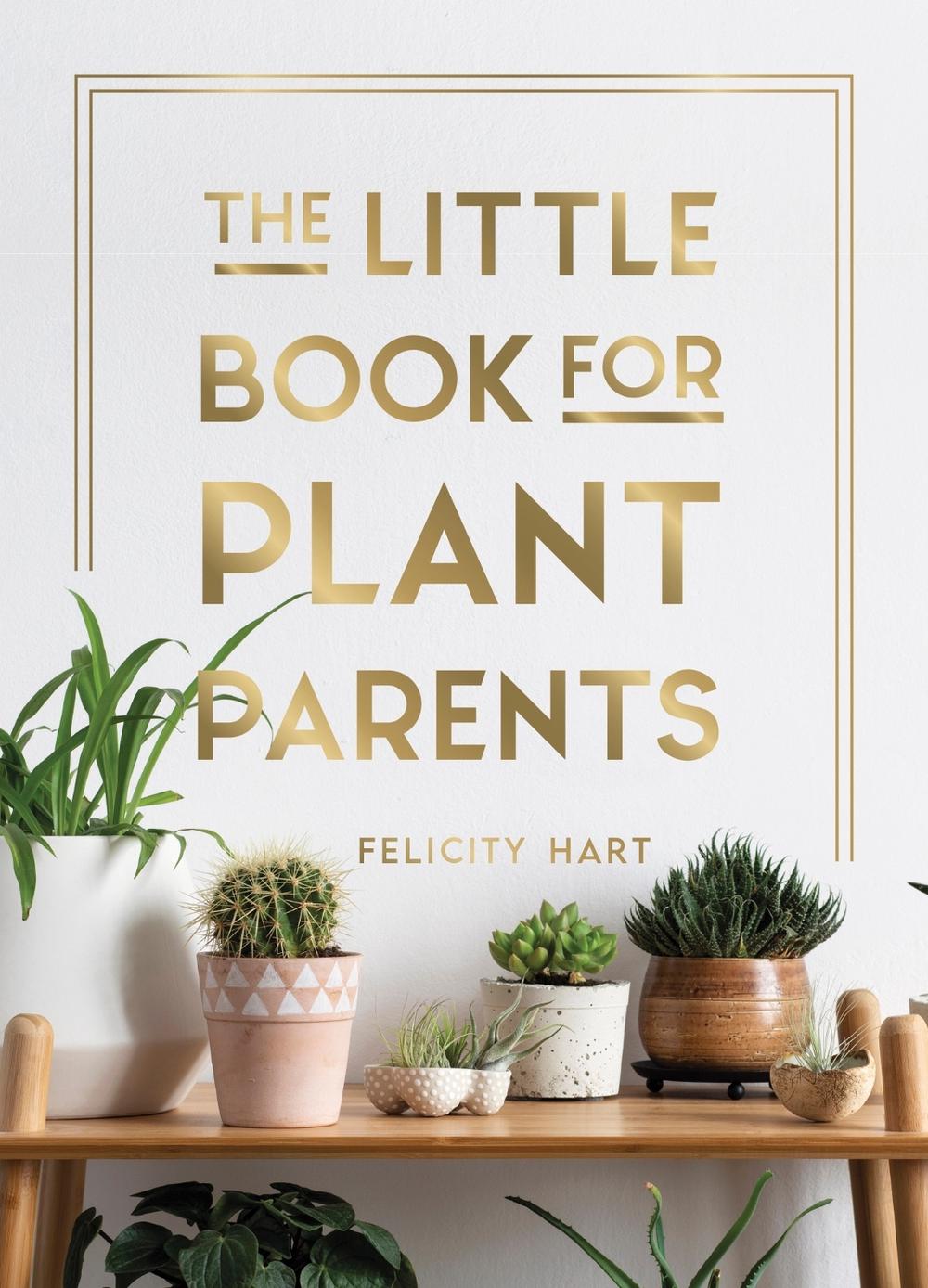 The Little Book for Plant Parents by Felicity Hart - ISBN: 9781787836877