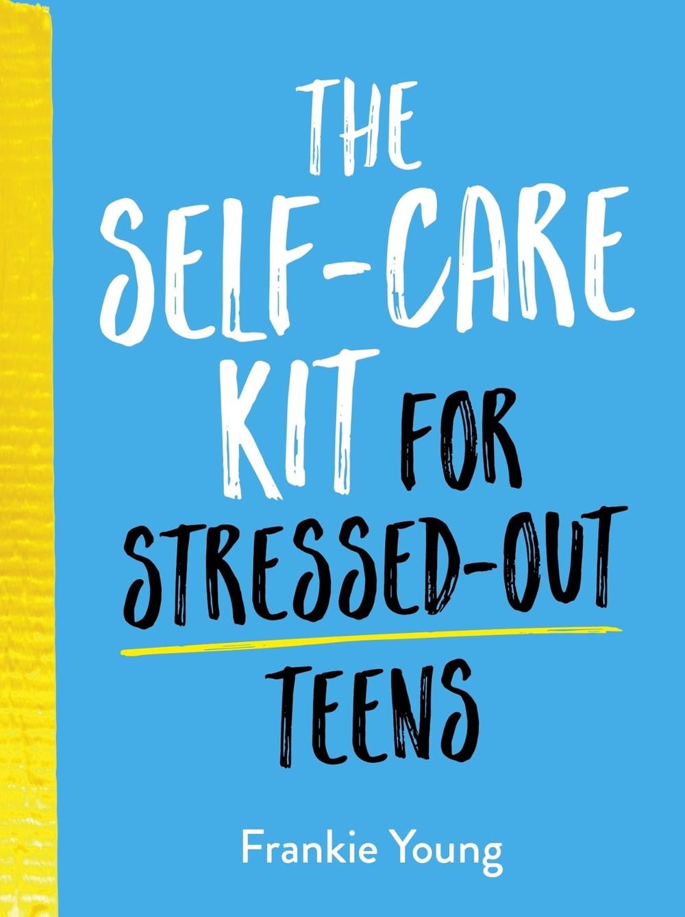 The Self-Care Kit for Stressed-Out Teens by Frankie Young - ISBN: 9781787836884