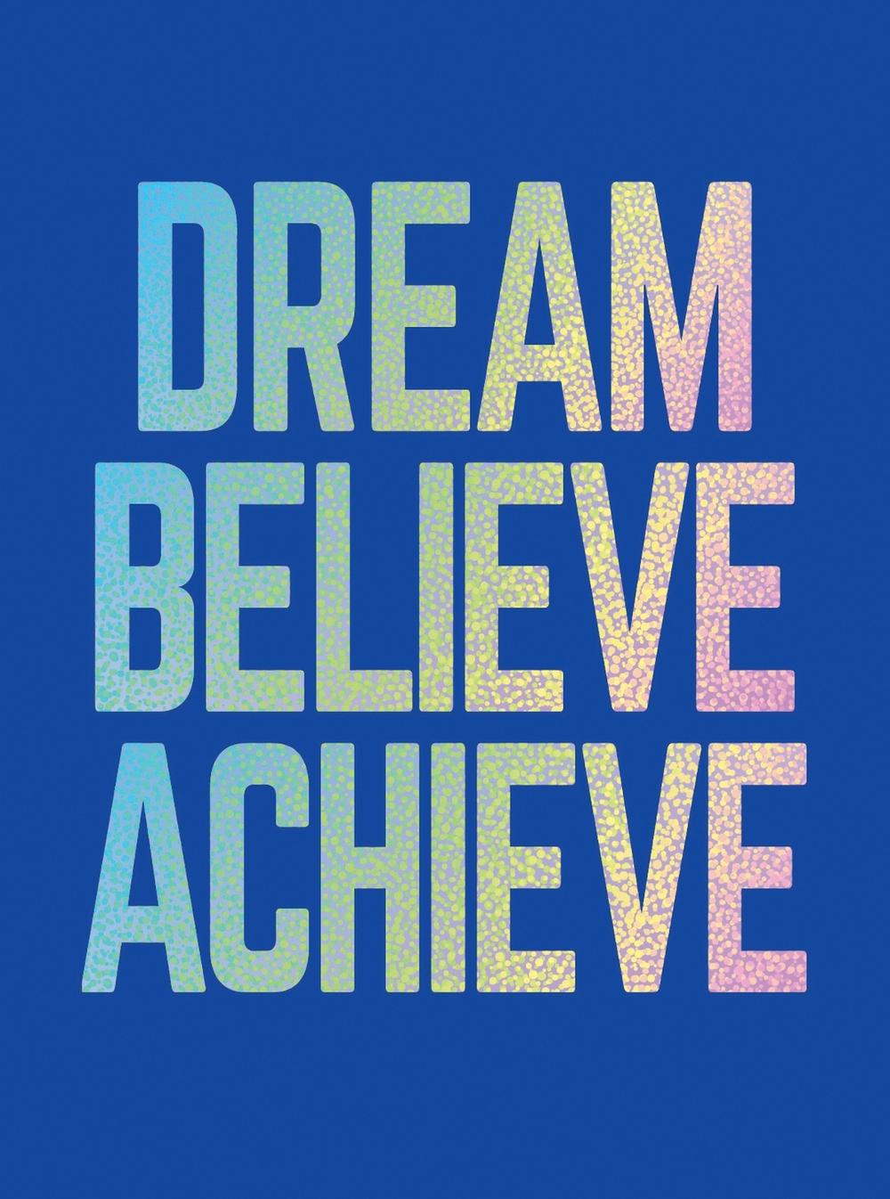 Dream, Believe, Achieve, 9781787836891