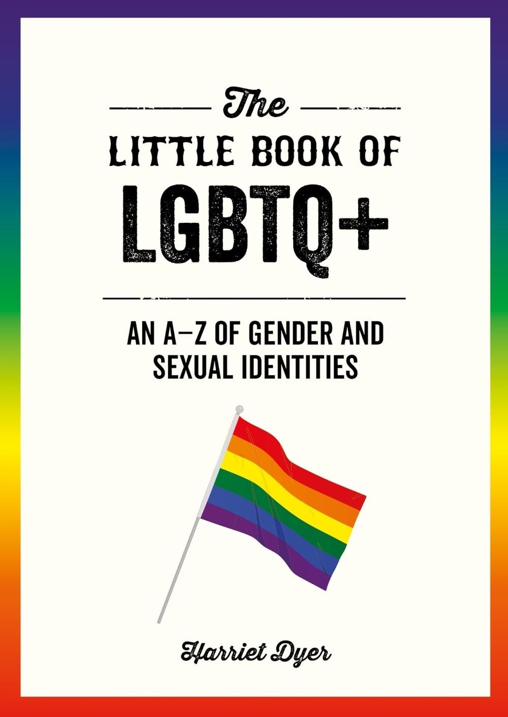 The Little Book of LGBTQ+ by Harriet Dyer - ISBN: 9781787839748