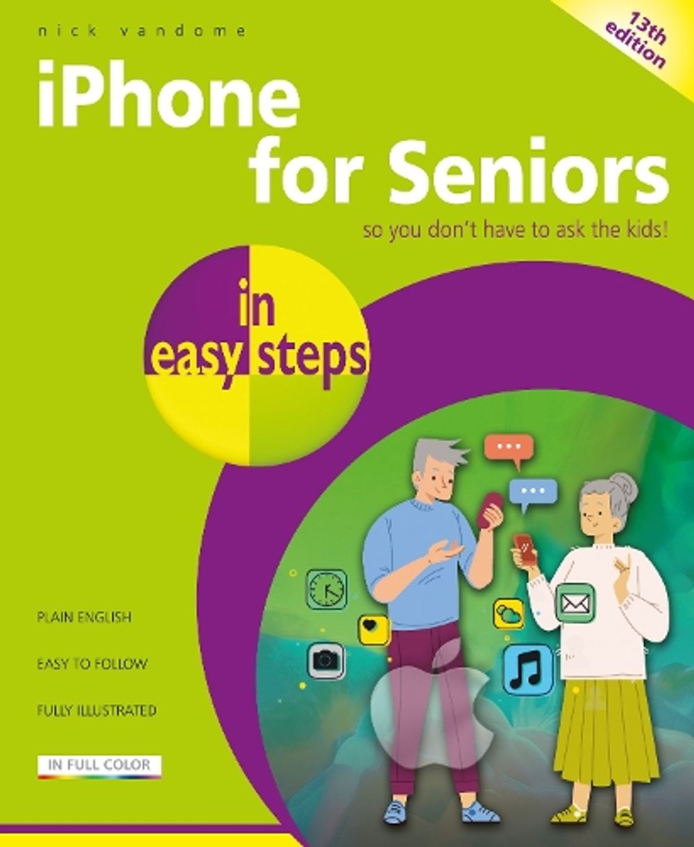 iPhone for Seniors in easy steps by Nick Vandome - ISBN: 9781787910652