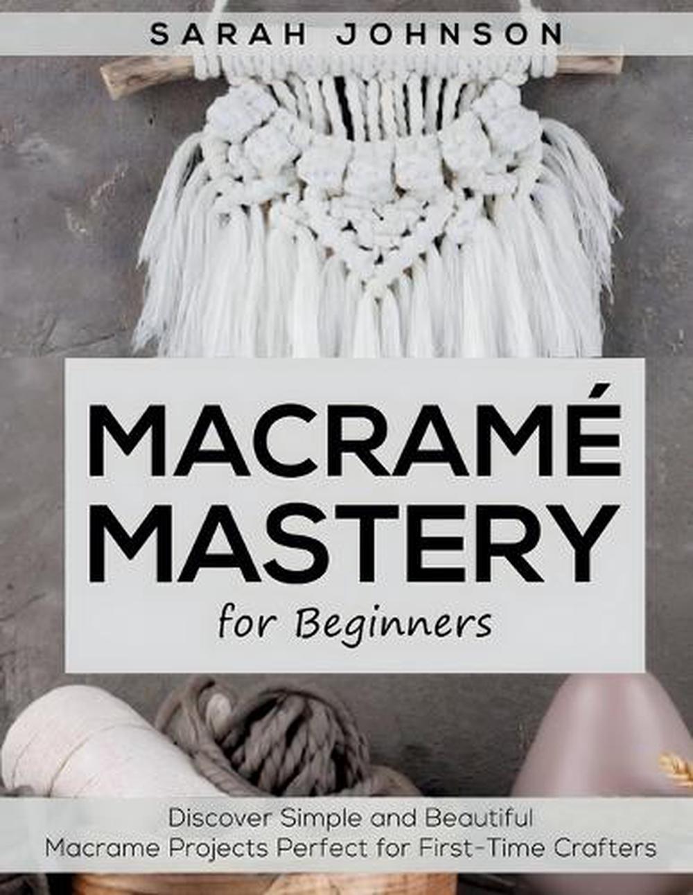 Macrame Mastery For Beginners by Sarah Johnson, Paperback ...