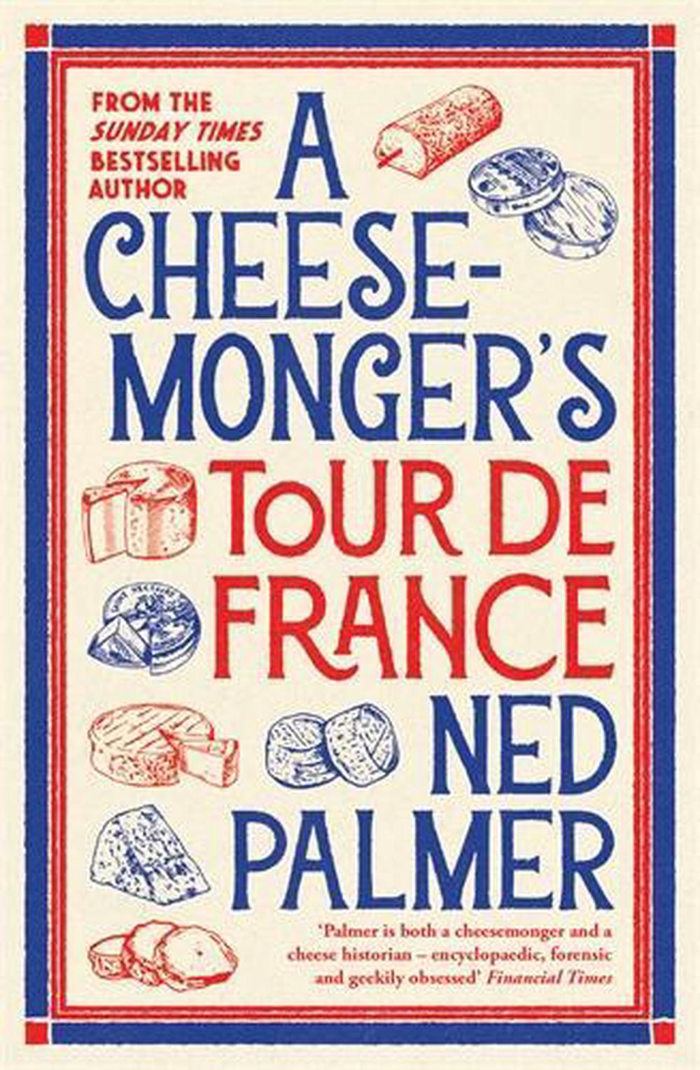 A Cheesemonger’s Tour de France, 9781788166942