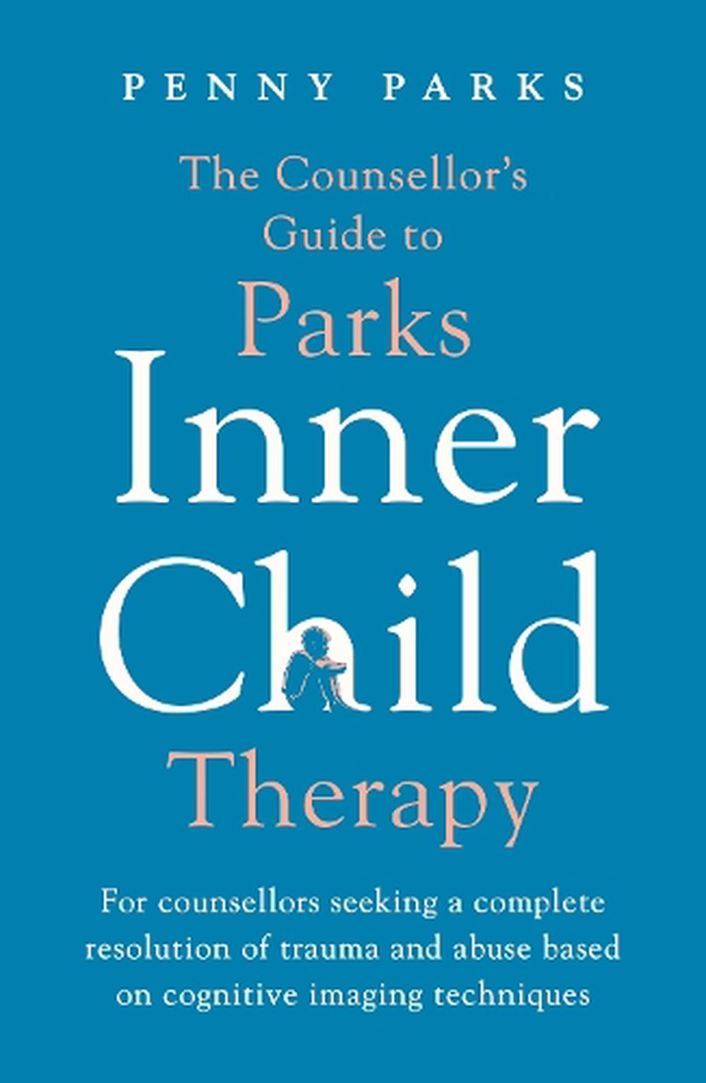 Counsellors Guide To Parks Inner Child Therapy By Penny Parks