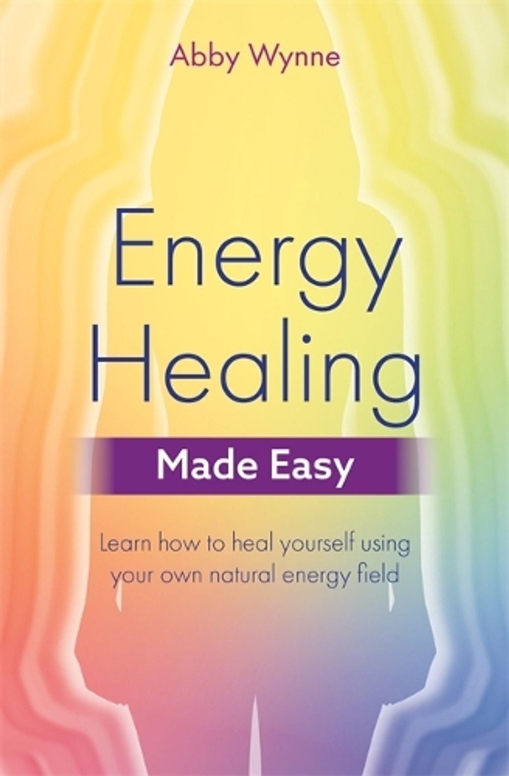 Energy Healing Made Easy by Abby Wynne - ISBN: 9781788172547