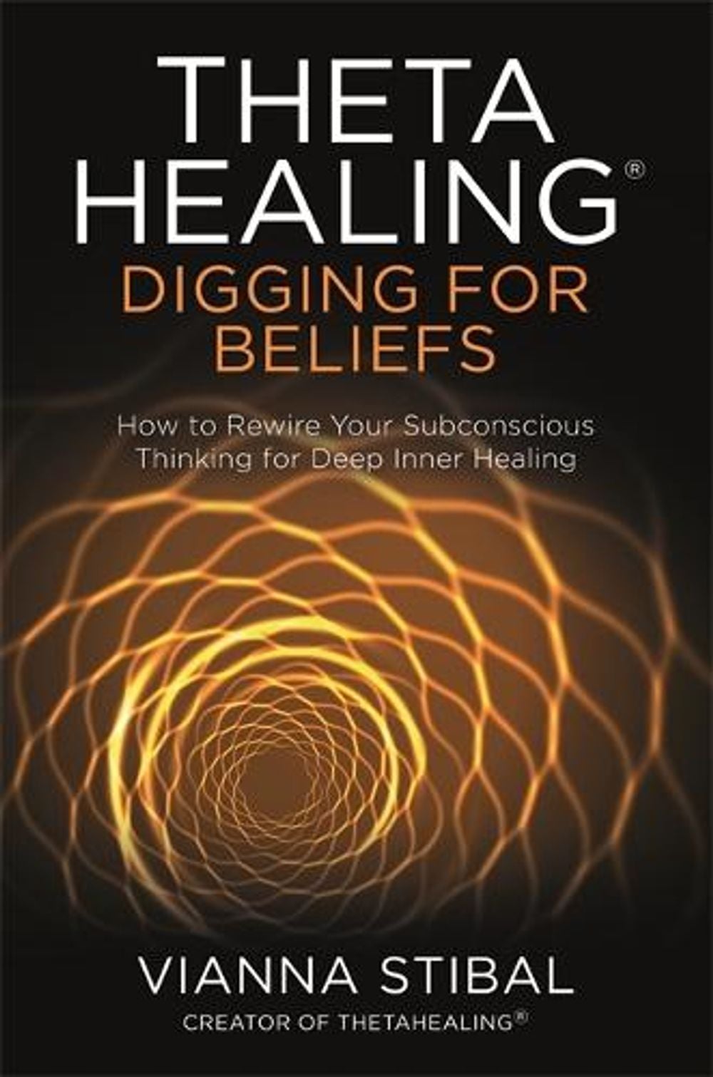 ThetaHealing®: Digging for Beliefs by Vianna Stibal - ISBN: 9781788173469