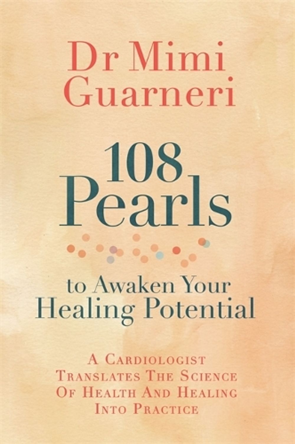 108 Pearls to Awaken Your Healing Potential by Mimi Guarneri - ISBN: 9781788175289