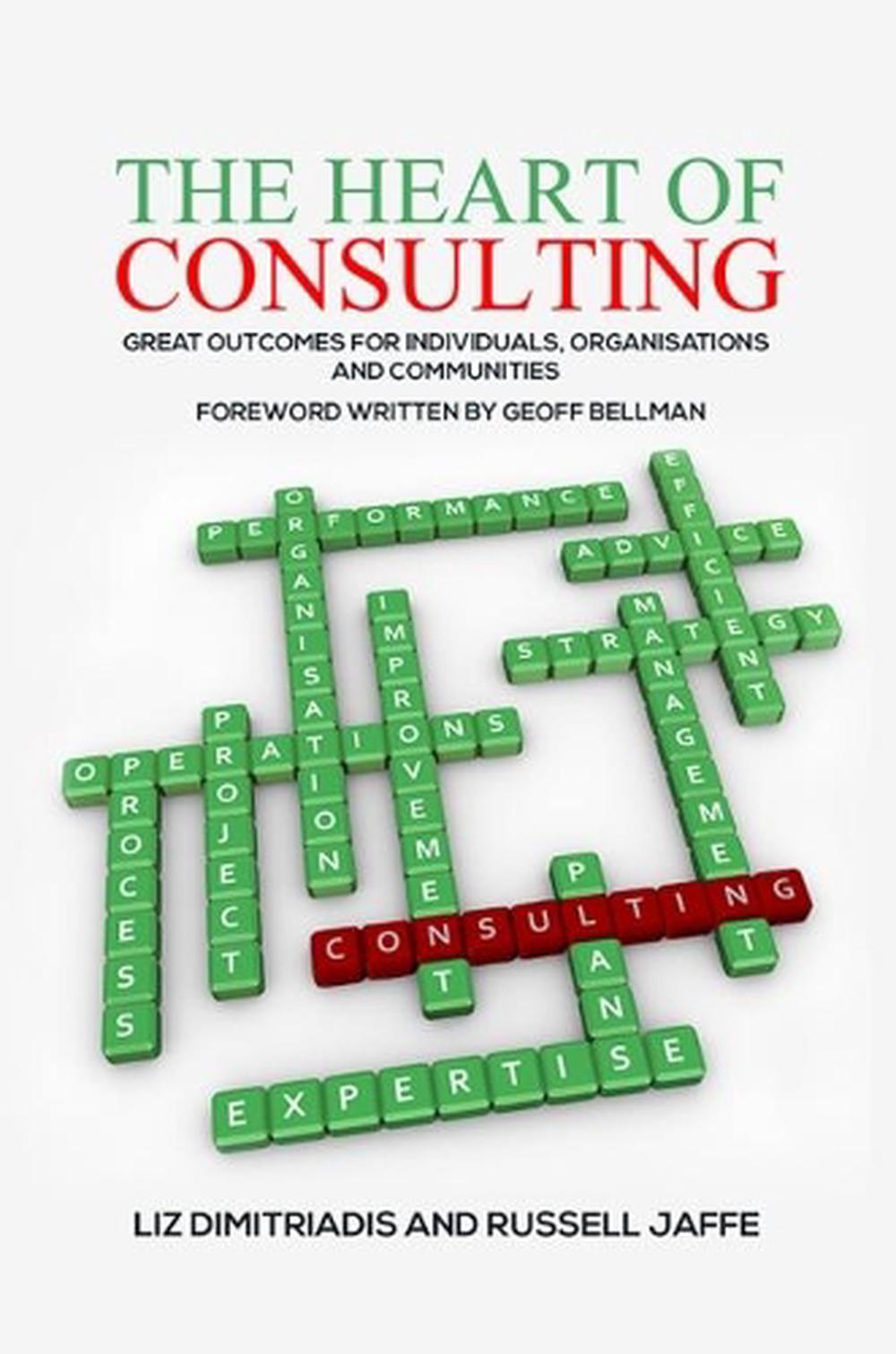 The Heart of Consulting: Great Outcomes for Individuals, Organisations and Communities, 9781788230704