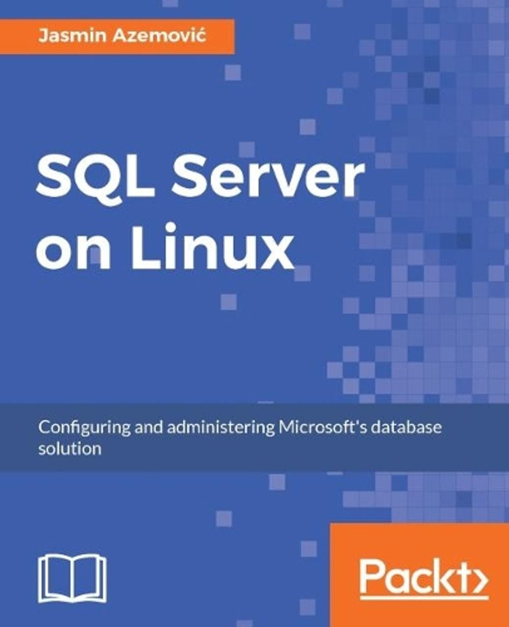 SQL Server on Linux by Jasmin Azemovic - ISBN: 9781788291804